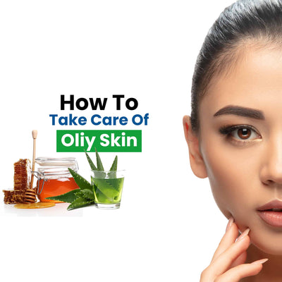 How to Take Care of Oily Skin- Daily Skin Care Routine