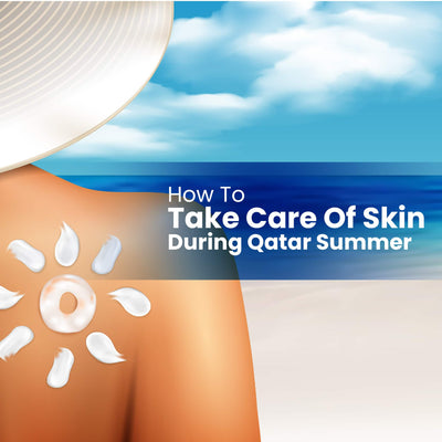 How to Take Care of Skin During Qatar Summer?